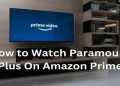 How to Watch Paramount Plus On Amazon Prime